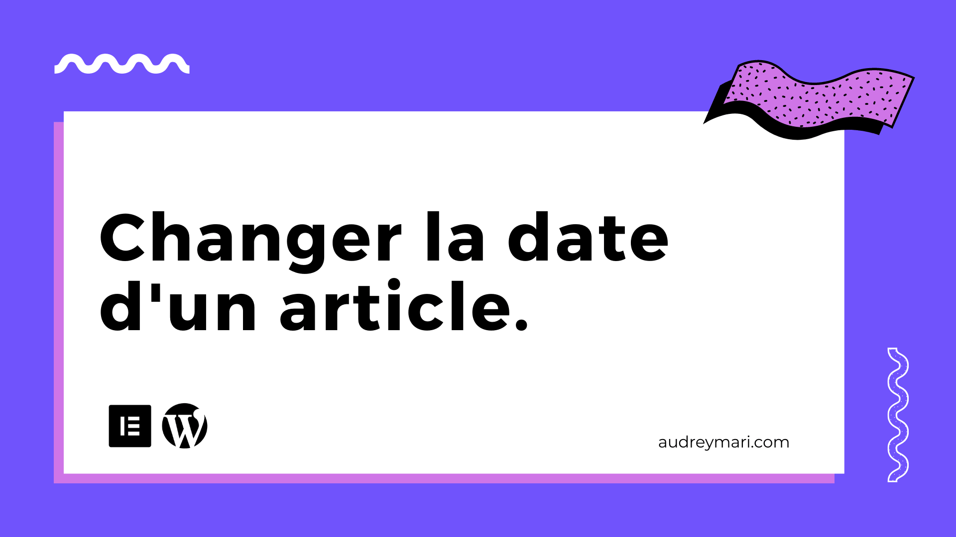 comment-changer-la-date-d-un-article-sur-wordpress-audrey-mari
