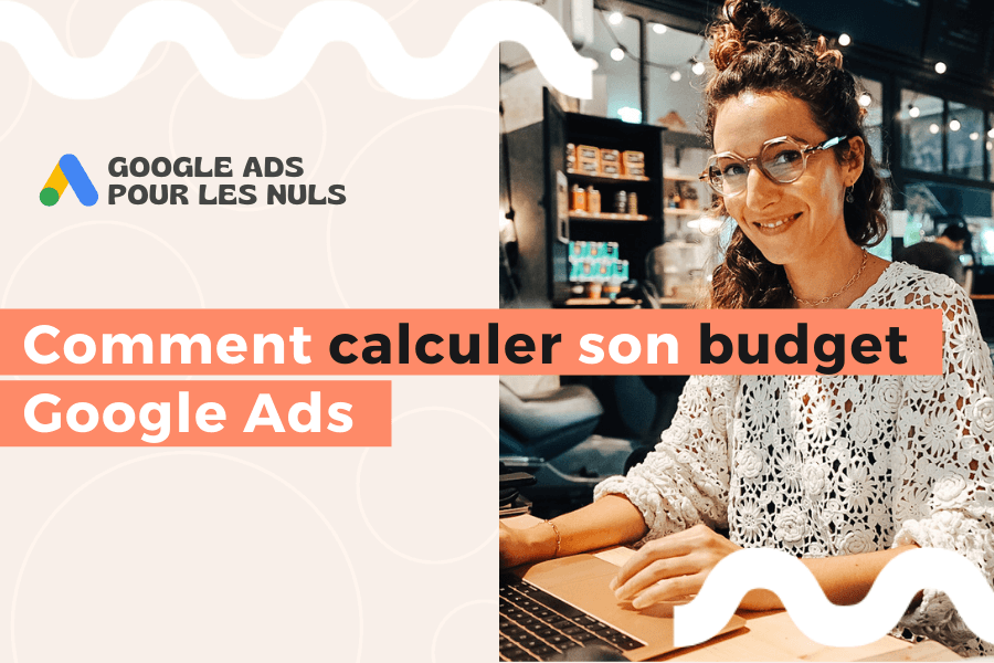 Comment calculer son budget Google Ads