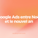 Faut-il mettre en pause ses campagnes Google Ads pendant les fêtes de fin d’année ?